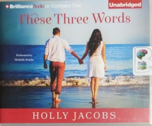 These Three Words written by Holly Jacobs performed by Michelle Bombe on CD (Unabridged)